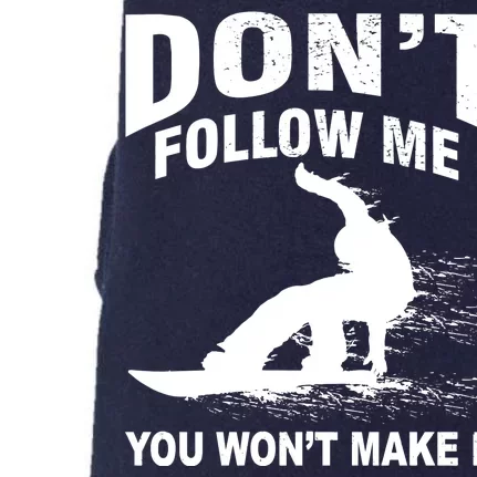 I'm Snowboarding Don't Follow Me You Won't Make It Doggie 3-End Fleece Hoodie