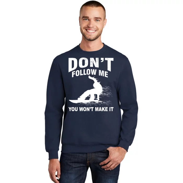 I'm Snowboarding Don't Follow Me You Won't Make It Sweatshirt