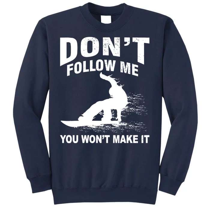 I'm Snowboarding Don't Follow Me You Won't Make It Sweatshirt