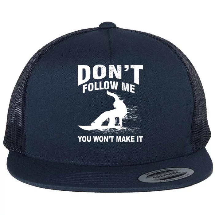 I'm Snowboarding Don't Follow Me You Won't Make It Flat Bill Trucker Hat