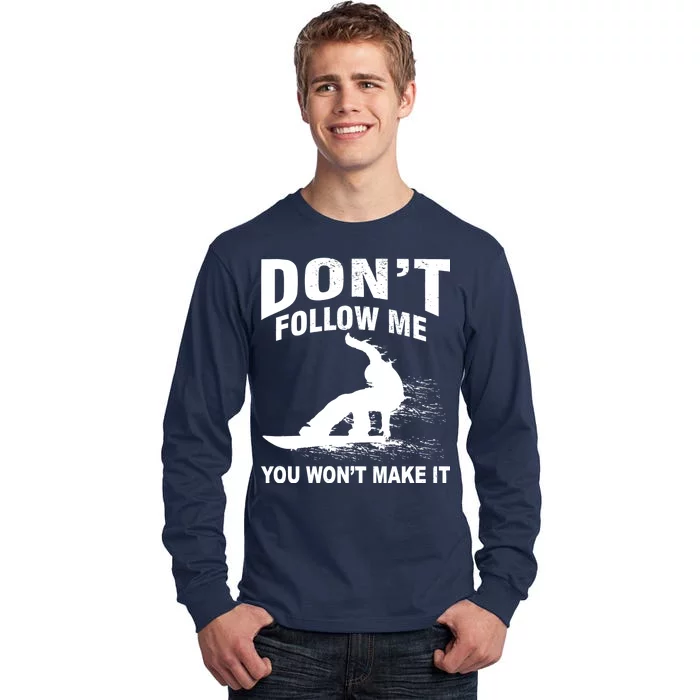 I'm Snowboarding Don't Follow Me You Won't Make It Tall Long Sleeve T-Shirt