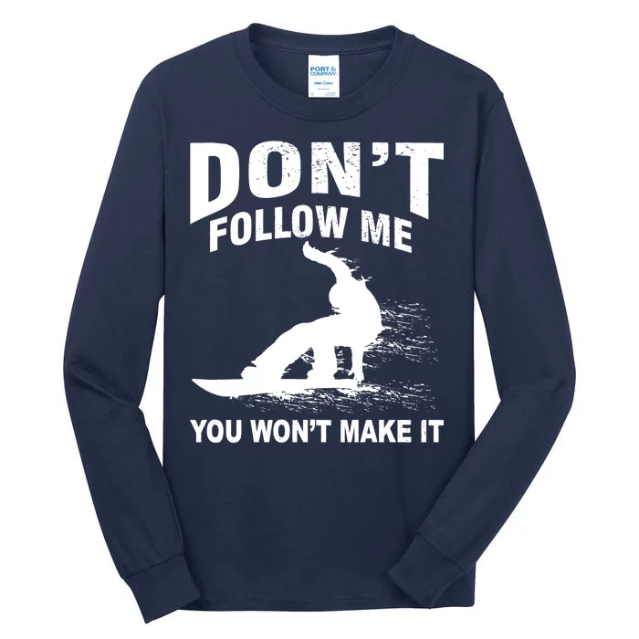 I'm Snowboarding Don't Follow Me You Won't Make It Tall Long Sleeve T-Shirt