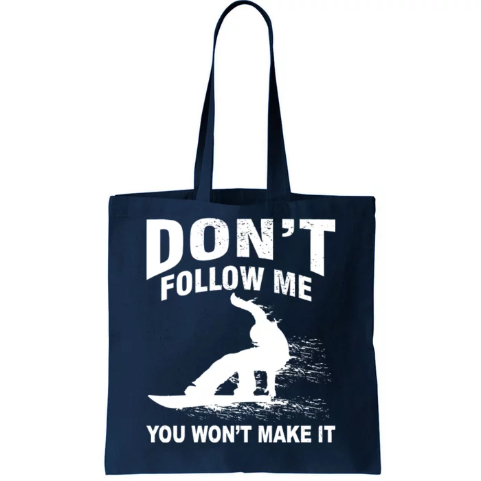 I'm Snowboarding Don't Follow Me You Won't Make It Tote Bag