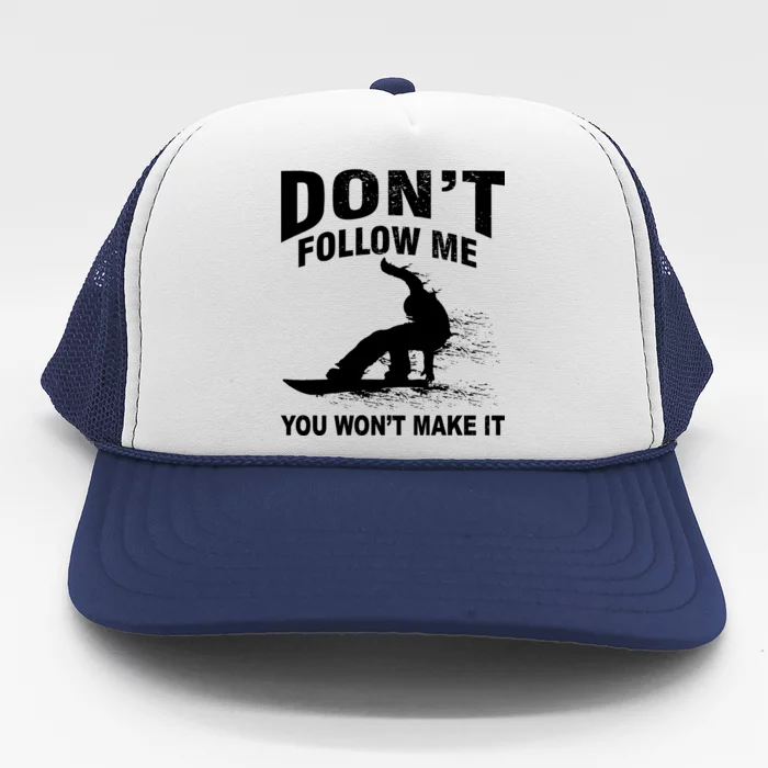 I'm Snowboarding Don't Follow Me You Won't Make It Trucker Hat