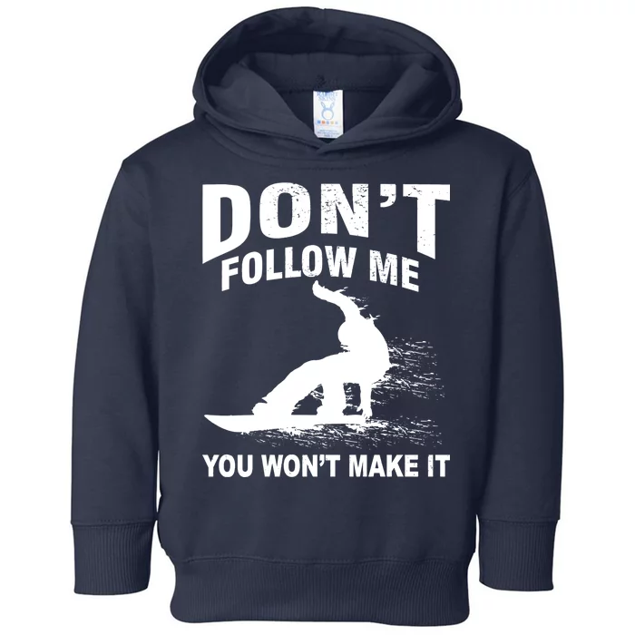 I'm Snowboarding Don't Follow Me You Won't Make It Toddler Hoodie