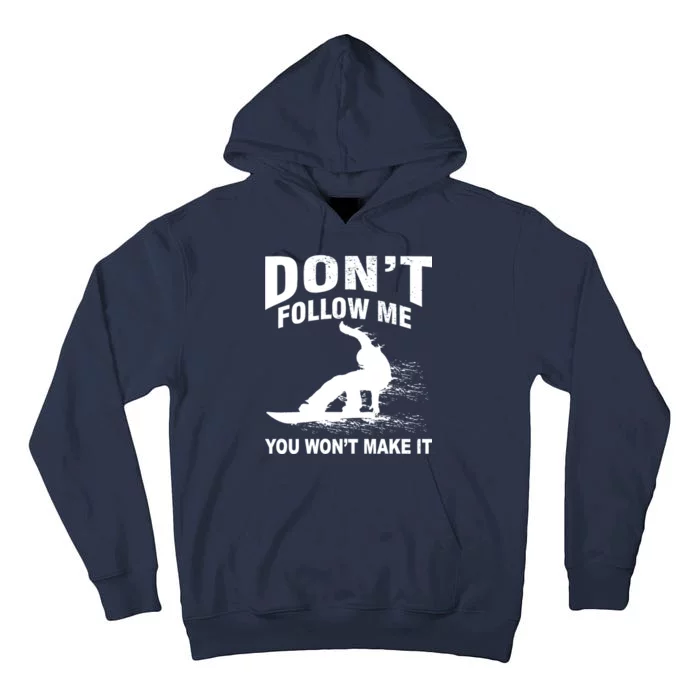 I'm Snowboarding Don't Follow Me You Won't Make It Tall Hoodie