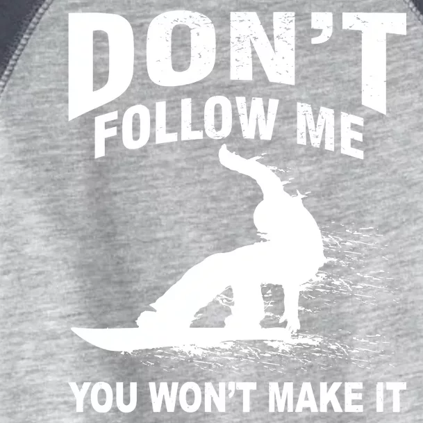 I'm Snowboarding Don't Follow Me You Won't Make It Toddler Fine Jersey T-Shirt