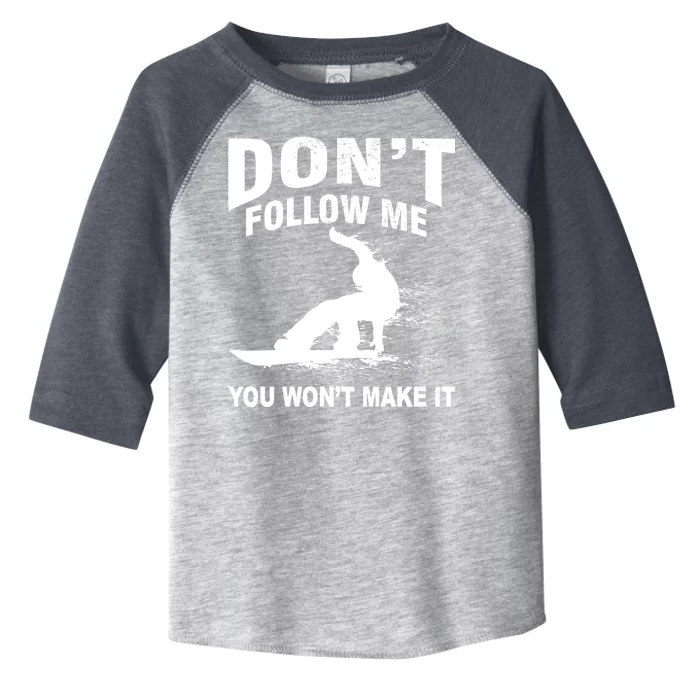 I'm Snowboarding Don't Follow Me You Won't Make It Toddler Fine Jersey T-Shirt