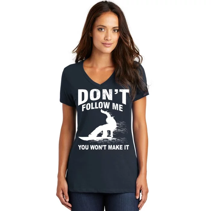 I'm Snowboarding Don't Follow Me You Won't Make It Women's V-Neck T-Shirt