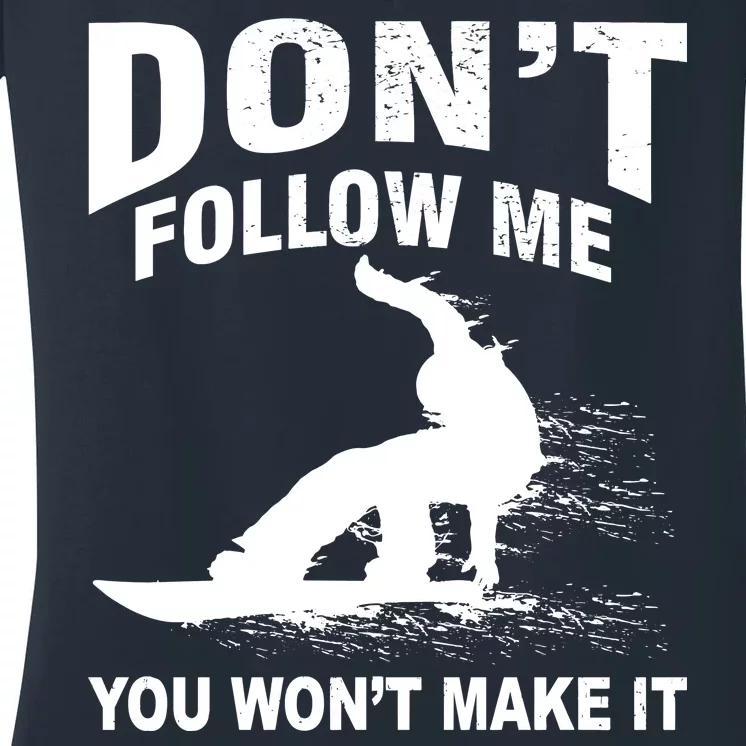 I'm Snowboarding Don't Follow Me You Won't Make It Women's V-Neck T-Shirt