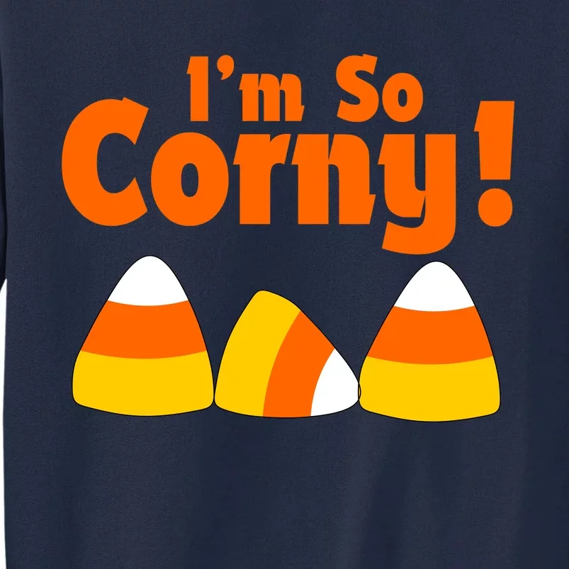 I'm So Corny Candy Corn Halloween Tall Sweatshirt