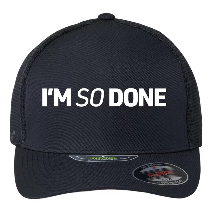 I'm So Done Flexfit Unipanel Trucker Cap