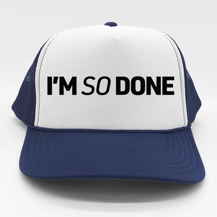 I'm So Done Trucker Hat