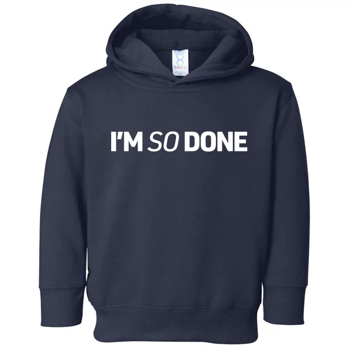 I'm So Done Toddler Hoodie