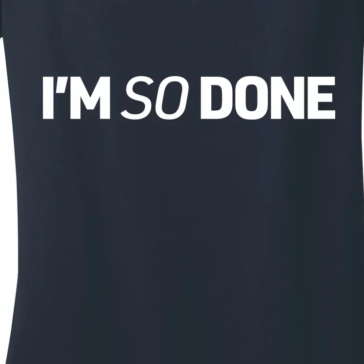 I'm So Done Women's V-Neck T-Shirt