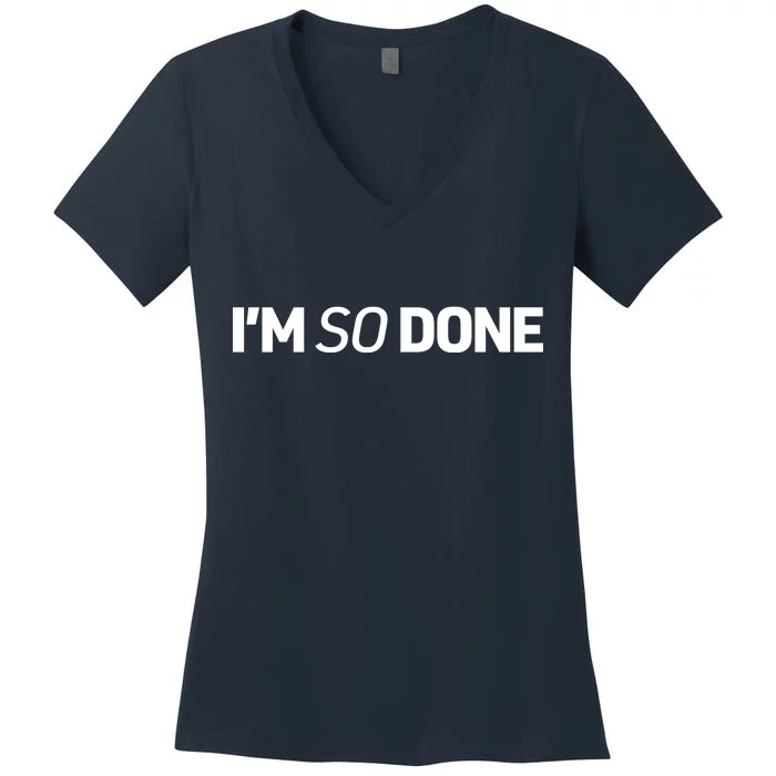 I'm So Done Women's V-Neck T-Shirt