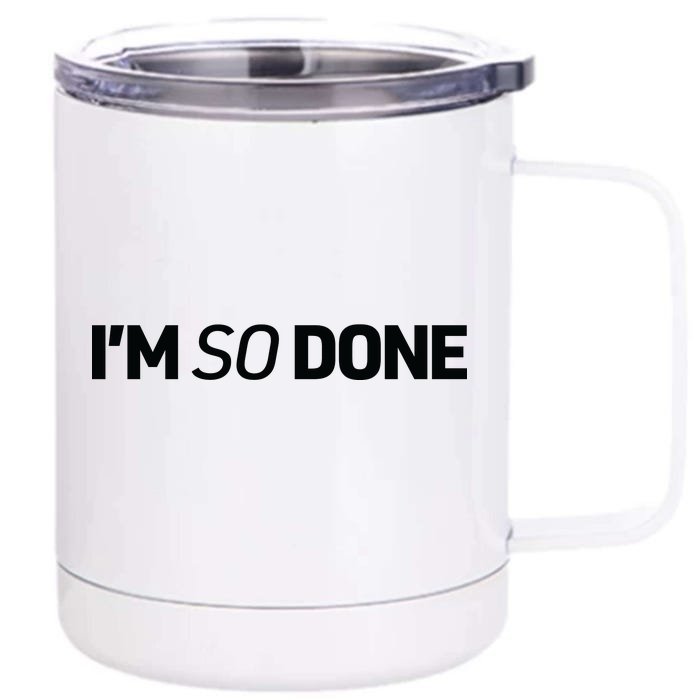 I'm So Done Front & Back 12oz Stainless Steel Tumbler Cup