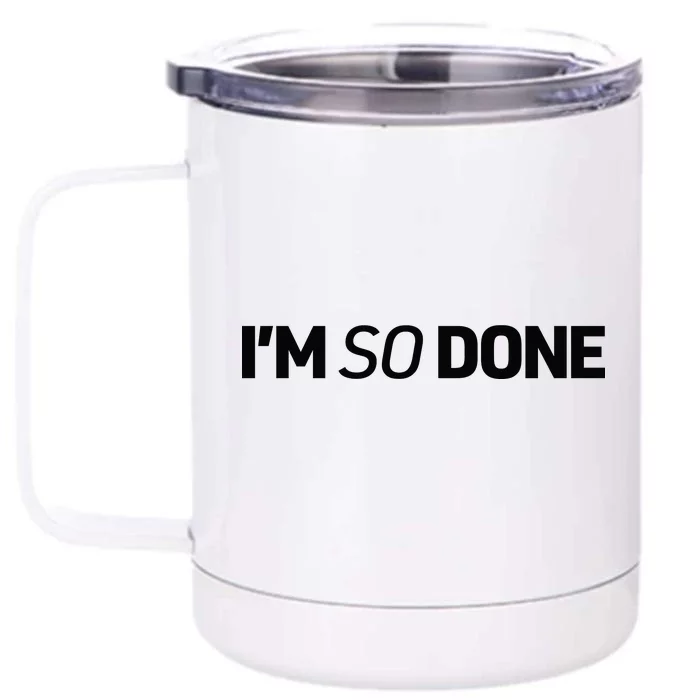 I'm So Done Front & Back 12oz Stainless Steel Tumbler Cup