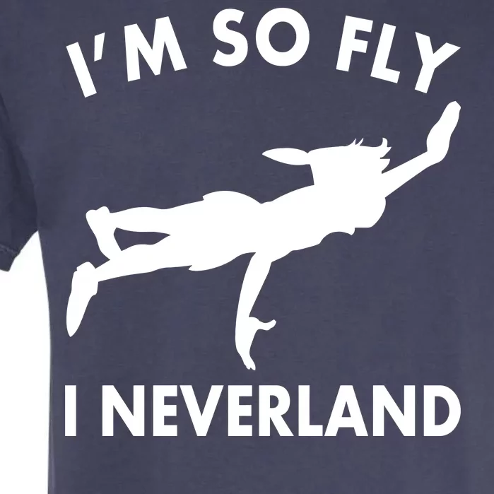 I'm So Fly I Neverland Garment-Dyed Heavyweight T-Shirt