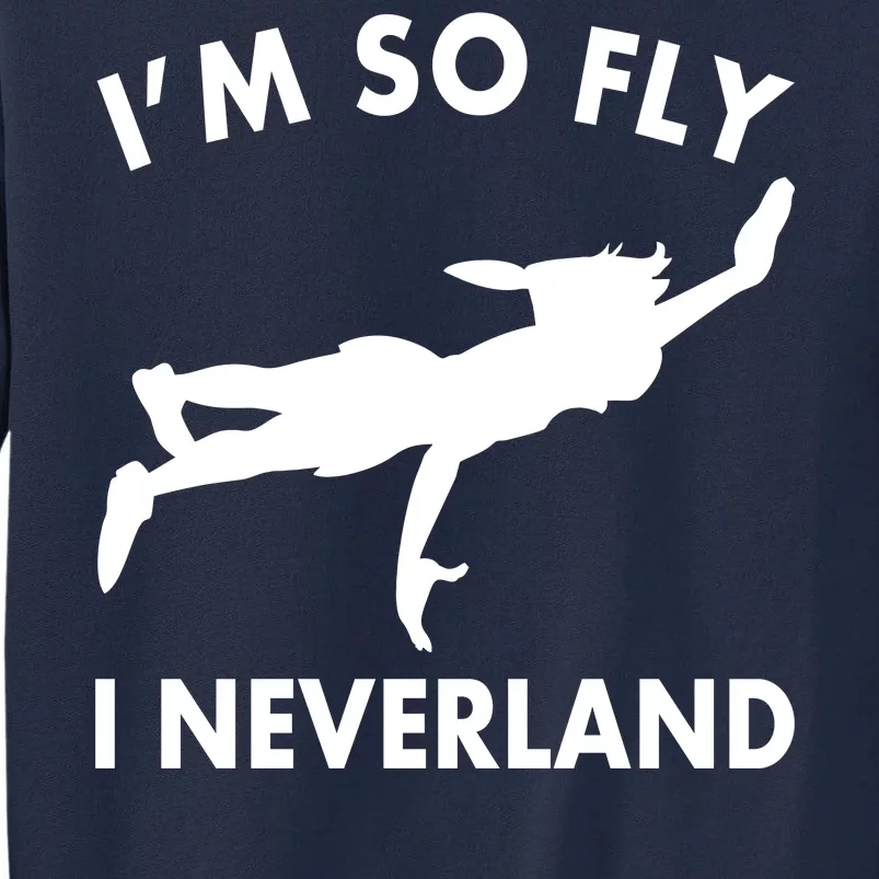 I'm So Fly I Neverland Tall Sweatshirt