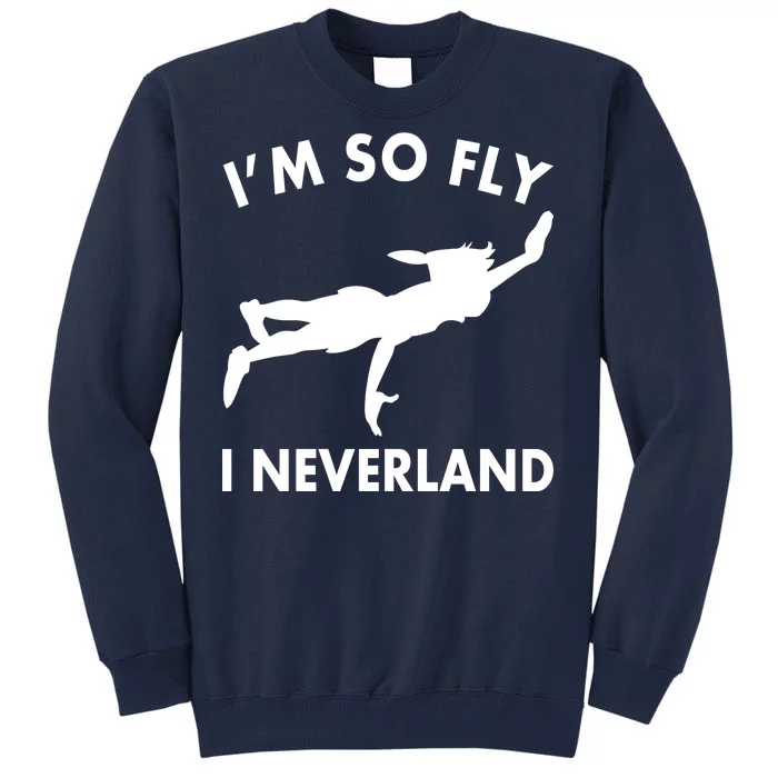 I'm So Fly I Neverland Tall Sweatshirt