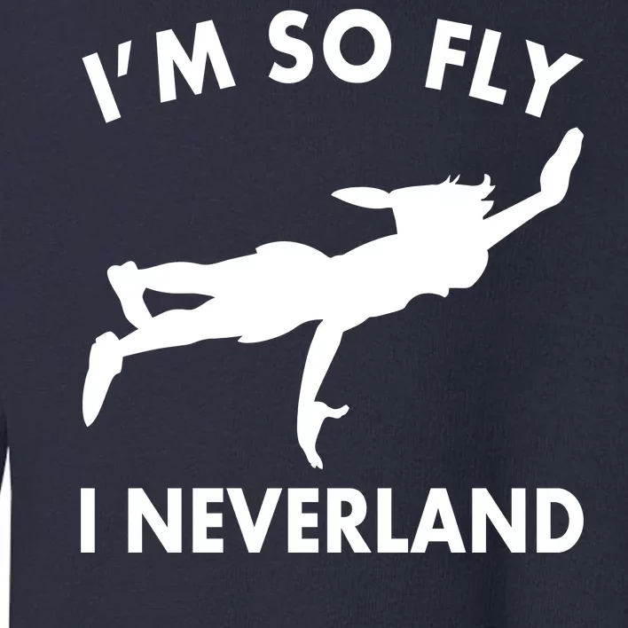 I'm So Fly I Neverland Toddler Sweatshirt