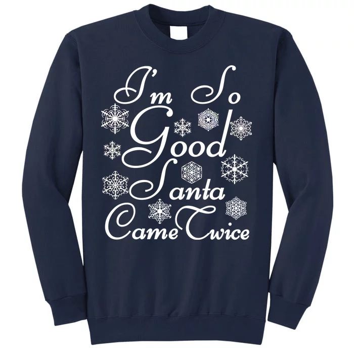 I'm So Good Santa Came Twice Funny Tall Sweatshirt