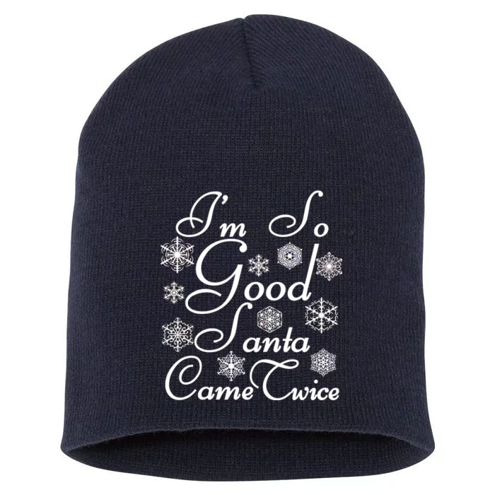 I'm So Good Santa Came Twice Funny Short Acrylic Beanie