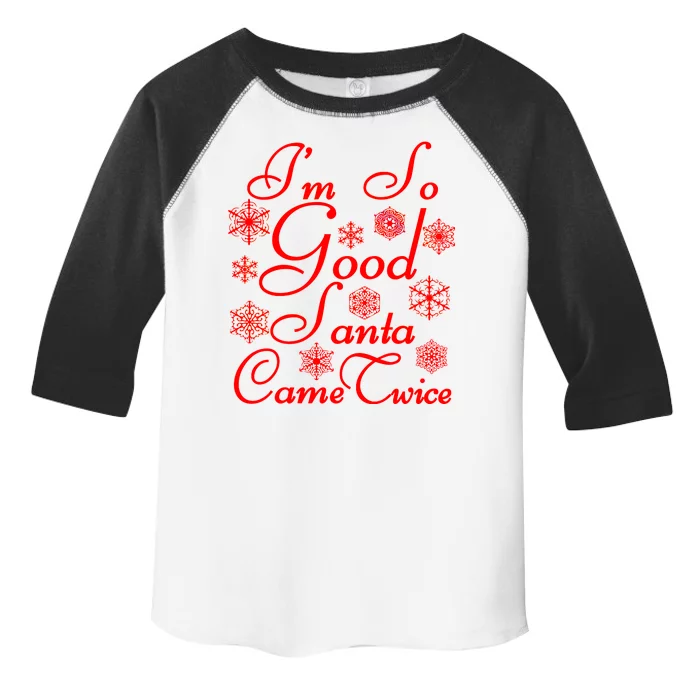 I'm So Good Santa Came Twice Funny Toddler Fine Jersey T-Shirt