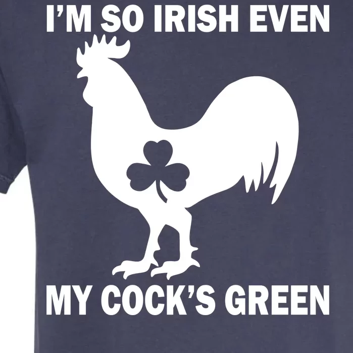 I'm So Irish My Cock's Green Funny St. Patrick's Day Garment-Dyed Heavyweight T-Shirt