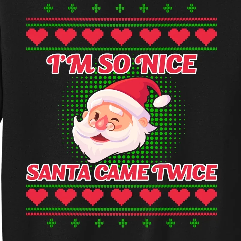 I'm So Nice Santa Came Twice Tall Sweatshirt