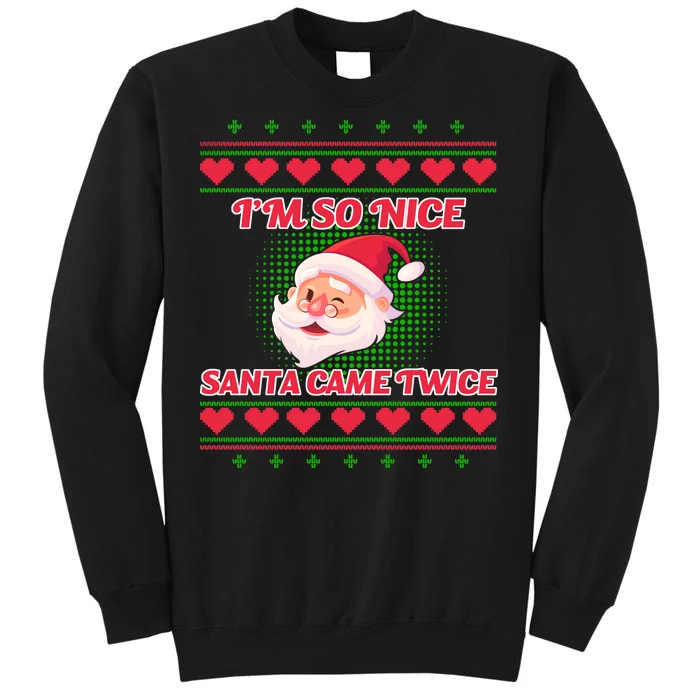 I'm So Nice Santa Came Twice Tall Sweatshirt