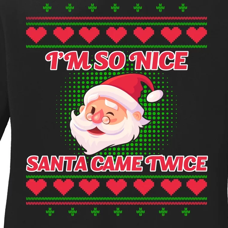 I'm So Nice Santa Came Twice Ladies Long Sleeve Shirt