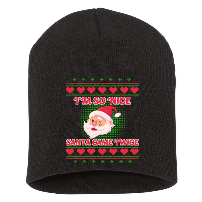 I'm So Nice Santa Came Twice Short Acrylic Beanie