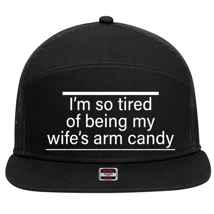 I'm So Tired Of Being My Wife's Arm Candy 7 Panel Mesh Trucker Snapback Hat