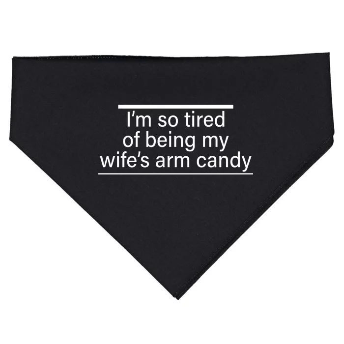 I'm So Tired Of Being My Wife's Arm Candy USA-Made Doggie Bandana