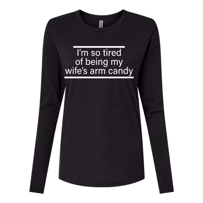 I'm So Tired Of Being My Wife's Arm Candy Womens Cotton Relaxed Long Sleeve T-Shirt