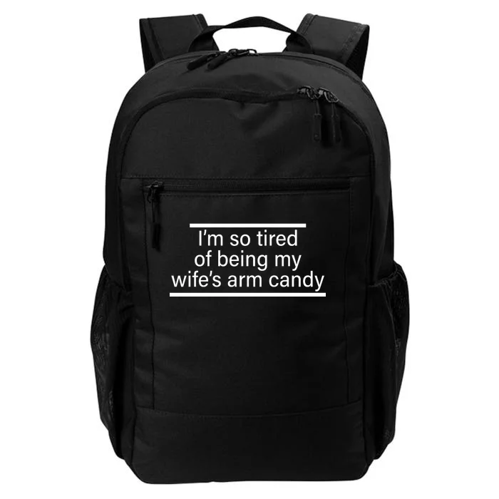 I'm So Tired Of Being My Wife's Arm Candy Daily Commute Backpack