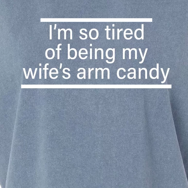 I'm So Tired Of Being My Wife's Arm Candy Garment-Dyed Women's Muscle Tee