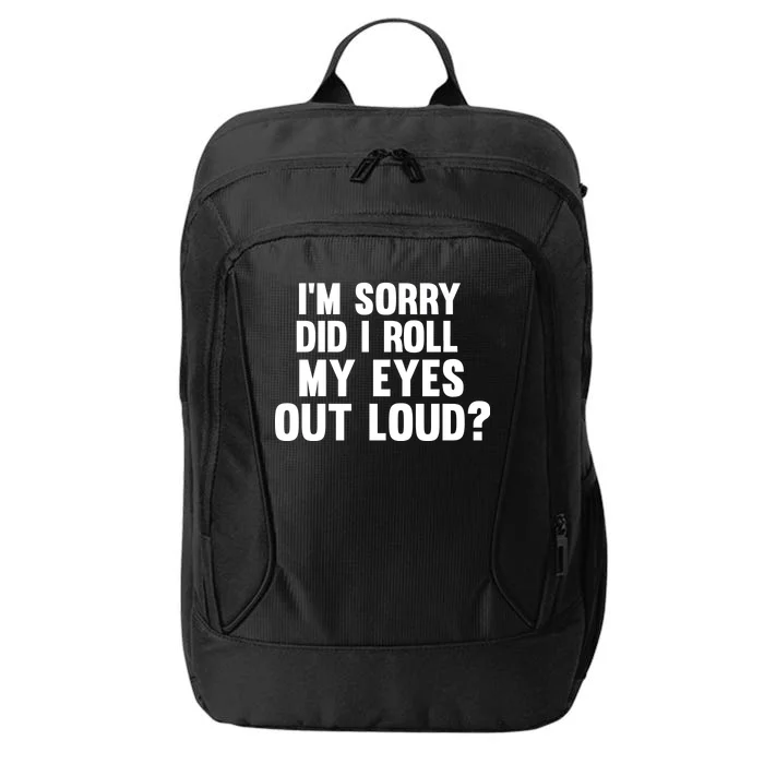 I'm Sorry Did I Roll My Eyes Out Loud? City Backpack