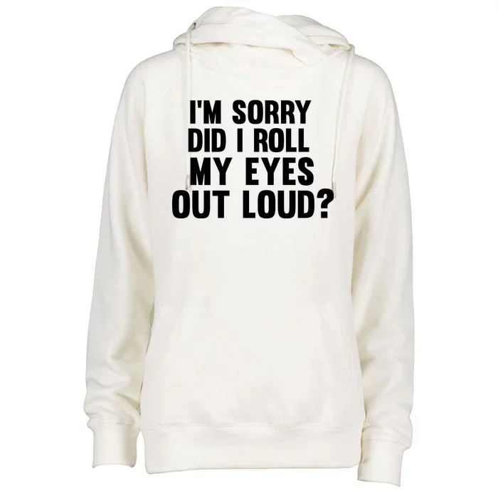 I'm Sorry Did I Roll My Eyes Out Loud? Womens Funnel Neck Pullover Hood