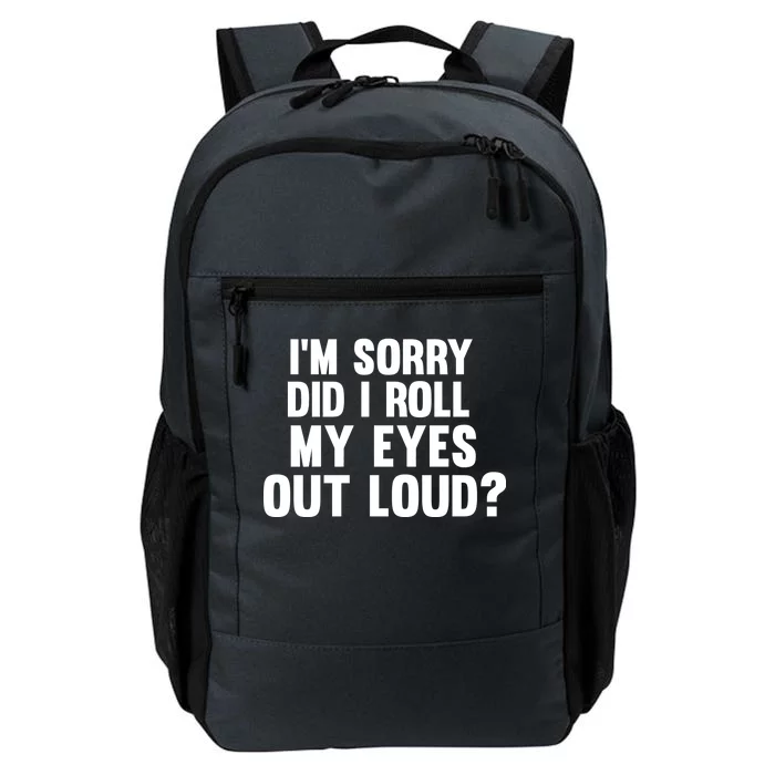 I'm Sorry Did I Roll My Eyes Out Loud? Daily Commute Backpack