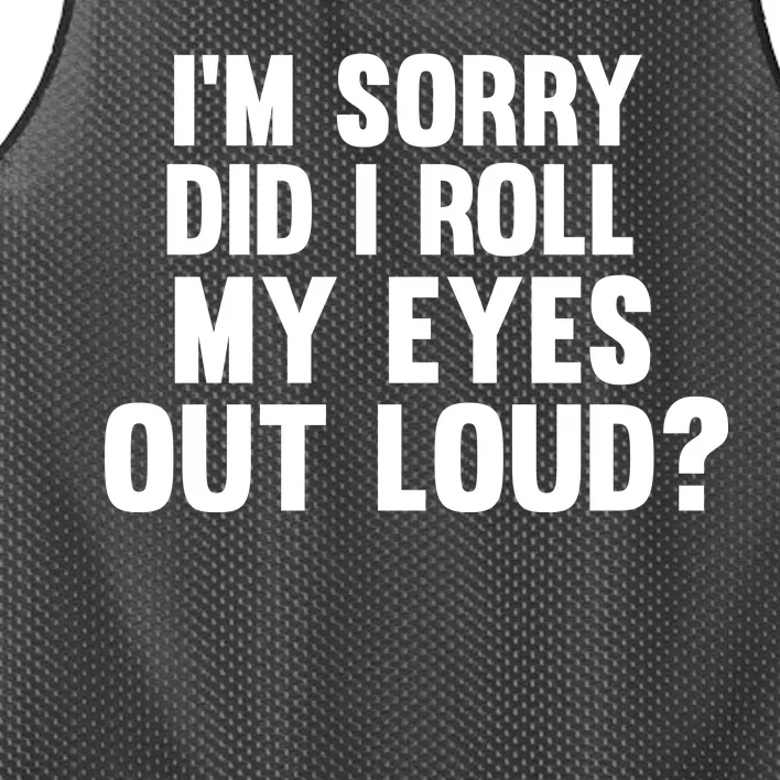 I'm Sorry Did I Roll My Eyes Out Loud? Mesh Reversible Basketball Jersey Tank