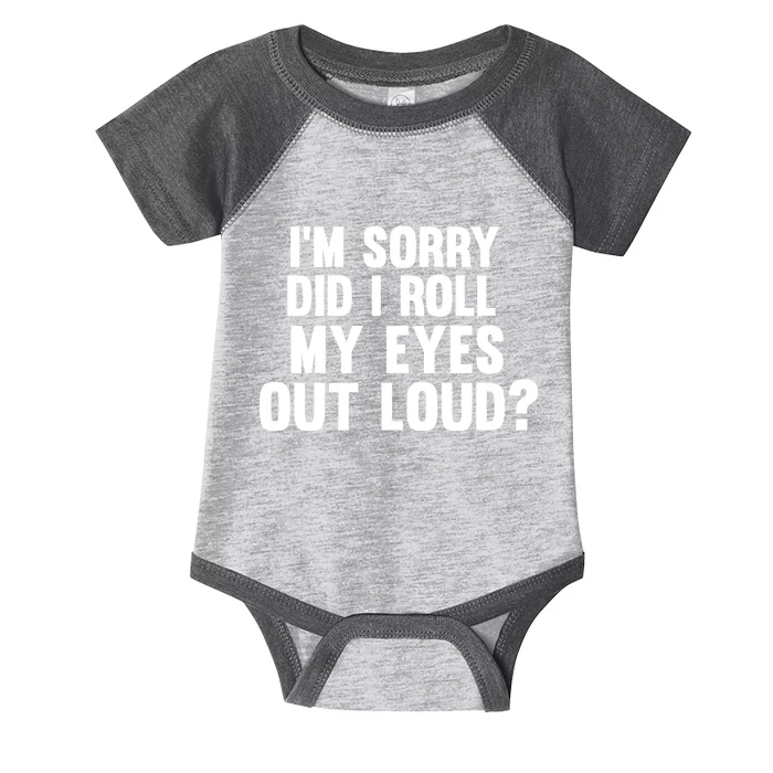 I'm Sorry Did I Roll My Eyes Out Loud? Infant Baby Jersey Bodysuit