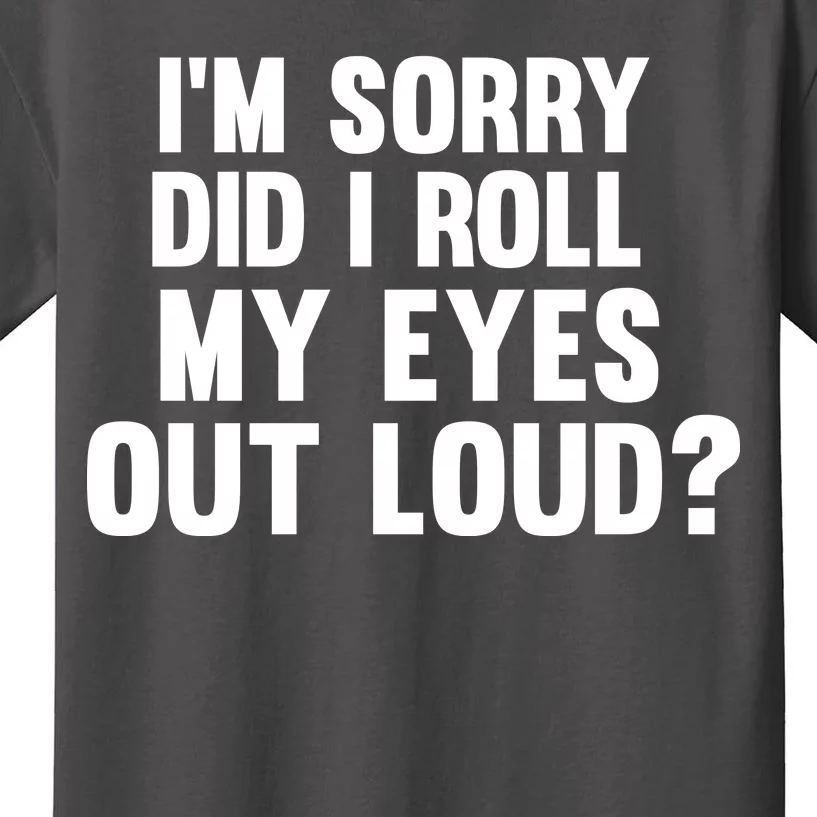 I'm Sorry Did I Roll My Eyes Out Loud? Kids T-Shirt