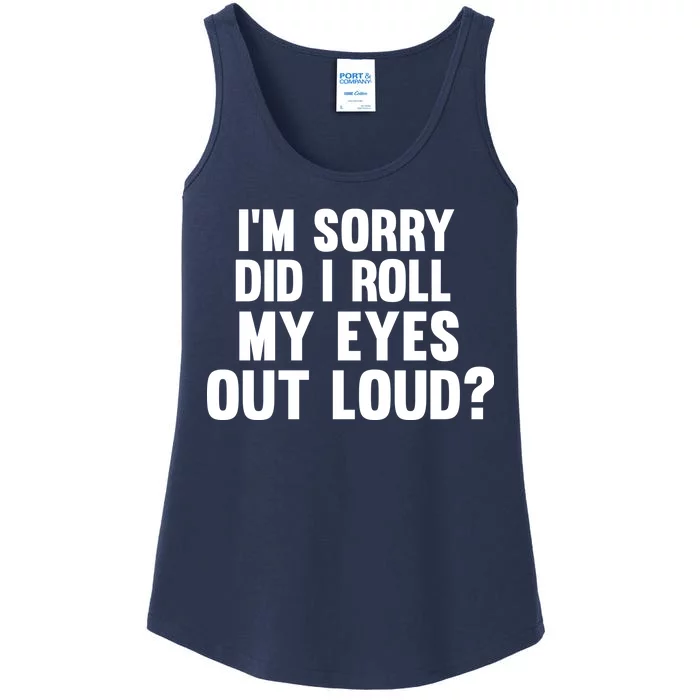 I'm Sorry Did I Roll My Eyes Out Loud? Ladies Essential Tank