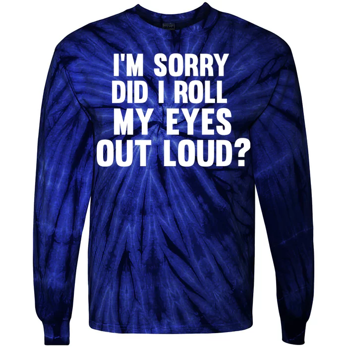 I'm Sorry Did I Roll My Eyes Out Loud? Tie-Dye Long Sleeve Shirt