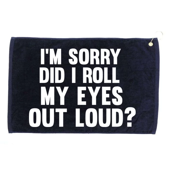 I'm Sorry Did I Roll My Eyes Out Loud? Grommeted Golf Towel