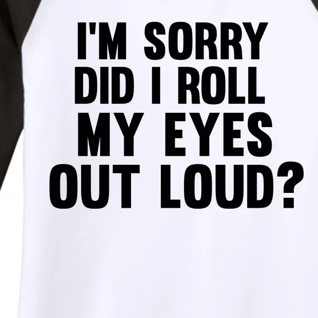 I'm Sorry Did I Roll My Eyes Out Loud? Women's Tri-Blend 3/4-Sleeve Raglan Shirt