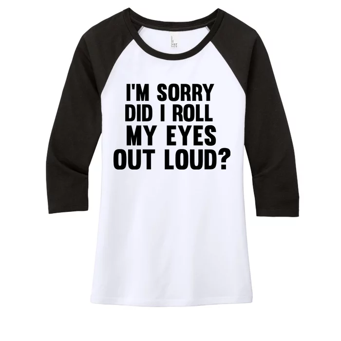 I'm Sorry Did I Roll My Eyes Out Loud? Women's Tri-Blend 3/4-Sleeve Raglan Shirt